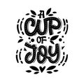 A cup of joy - cute hand drawn tea themed lettering phrase. Fun vector illustration words. Royalty Free Stock Photo