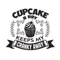 Cupcakes Quote and Saying good for poster. Cupcake a day keeps my cranky away