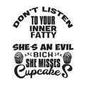 Cupcakes Quote and Saying good for poster. Do not listen your inner fatty