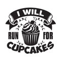 Cupcakes Quote and Saying good for poster. I will run for cupcakes