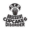 Cupcakes Quote and Saying good for poster. Obsessive Cupcakes Disorder