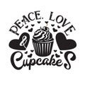 Cupcakes Quote and Saying good for poster. Peace Love and cupcakes