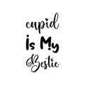 cupid is my bestie black letter quote