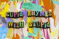 Cupid rhymes with stupid love funny humor happy