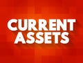 Current Assets - assets of a company that are expected to be sold or used as a result of business operations over the next year,