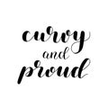 Curvy and proud. Lettering illustration. Motivating modern calligraphy.