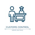 Customs control icon. Linear vector illustration from in the airport collection. Outline customs control icon vector. Thin line