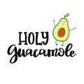 Cute avocado character with hand lettered phrase holy guacamole