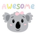 Cute baby girl koala's head with lettering AWESOME. Isolated on white background. Vector