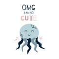 Cute baby jellyfish sea animals creatures Nursery art poster. Nursery print OMG I am so cute vector text Boys, girls