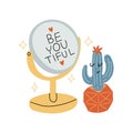 Cute cactus looks in the mirror with reflection Be you tiful. Inspirational quote