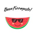 Cute card Buon Ferragosto italian summer holiday as funny hand drawn cartoon character of watermelon Royalty Free Stock Photo