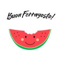 Cute card Buon Ferragosto italian summer holiday as funny hand drawn cartoon character of watermelon Royalty Free Stock Photo