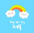 Cute card with funny clouds and rainbow on blue background. You are my half. Comics style. Vector