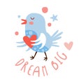 Cute cartoon bird with heart. Dream big colorful hand drawn vector Illustration