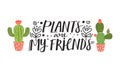 Cute cartoon cactus plants. Print with plants are my friends inspirational text message.