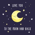 Cute cartoon crescent in the starry sky. Inscription love you to the moon and back