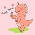 Cute cartoon dino, only positive. Greeting card.