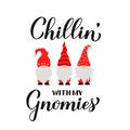 Cute cartoon gnomes Chillin with my gnomies quote calligraphy hand lettering isolated on white. Scandinavian Nordic Character.