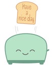 Cute cartoon toaster and toast bread with have a nice day quote illustration