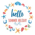 Cute circle frame with hand drawn colorful sea shells and text Hello Summer Holiday on white Royalty Free Stock Photo