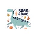 Cute dinosaur for nursery poster design. Roarsome lettering. HAnd drawn vector illustration