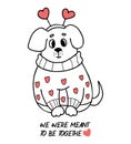 Cute dog in love in sweater with hearts. Cool valentine card with inscription We were meant to be together. Vector illustration in