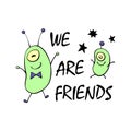 Cute funny aliens. We are friends - lettering. Design element, clip art on theme of UFO, space, kids design