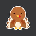 Cute funny baby turkey sticker. Adorable animal character for design of album, scrapbook, card, poster, invitation. Flat cartoon