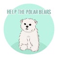 Cute furry polar bear, help the bears slogan, cartoon wild animal from Red List, extinction problem, editable vector illustration