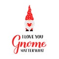 Cute gnome and lettering I love you gnome matter what isolated on white. Cute cartoon Scandinavian Nordic Character. Vector