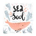 Cute hand drawing whale print design with slogan. Sea soul lettering. Slogan, inspirational, motivation quote. Vector Royalty Free Stock Photo