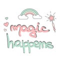 Cute hand drawn lettering magic happens vector poster with magic wand, rainbow and hearts