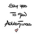 Cute hand drawn lettering Say yes to new adventures inspirational and motivational quotes for T-shirts, posters, invitations Royalty Free Stock Photo