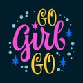 Cute hand drawn modern calligraphy lettering illustration - Go girl go. Bright colorful typography feminist phrase design.