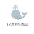 Cute happy whale colorful cartoon character. T shirt design with I Speak Whale lettering