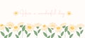 Cute Have a wonderful day banner, white daisy flowers garden watercolour, floral banner vector Royalty Free Stock Photo