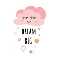 Cute light pink cartoon cloud. Positive slogan Dream big girl Hearts Baby style design poster