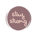Cute logo or icon vector with hand drawn lettering stay strong slogan, illustration on circle with brush texture, for social media Royalty Free Stock Photo