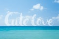 Cute love lettering words on Idyllic perfect tropical turquoise ocean water summer vacation natural background with calligraphy Royalty Free Stock Photo