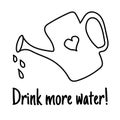 Cute and modern hand drawn garden element - watering can with drops and quote: Drink more water - isolated vector