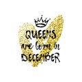 Popular phrase Queens are born in December with freehand crown and Heart. Template design for t-shirt, greeting card