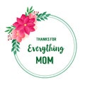 Cute pink flower frame background, for greeting card thanks for everything mom. Vector Royalty Free Stock Photo
