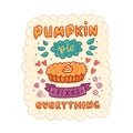 The cute poster with quote: `Pumpkin pie fixes everything`, with pumpkin pie, traditional American Thanksgiving Day dessert.