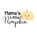 Cute Pumpkin with kawaii face. Mamas Little Pumpkin Quote for baby. Sign for kids tshirt fo Halloween or Thanksgiving