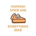 The cute quote: `Pumpkin spice and everything nice`, with pumpkin pie with whipped cream, traditional American Thanksgiving Day de Royalty Free Stock Photo