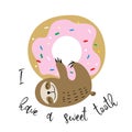 Cute sloth hung on a sweet donut. Sweet tooth. Inscription. Vector