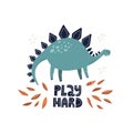 Cute stegosaurus dinosaur with play hard lettering. HAnd drawn vector illustration for poster or card design