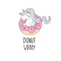 Cute summer print with unicorn. Hand drawn lettering - Donut worry. vector print