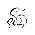 Cute Sun is Shuning hand drawn lettering calligraphy vector text. Fun quote illustration design logo or label. Inspirational Royalty Free Stock Photo